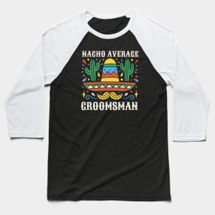 Funny Nacho Average Groomsman // Retro Mexican Wedding Gift Baseball T-Shirt